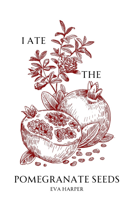 Knjiga I Ate the Pomegranate Seeds Eva Harper
