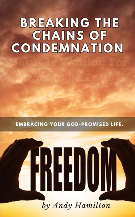 Knjiga Breaking the Chains of condemnation Andy Hamilton