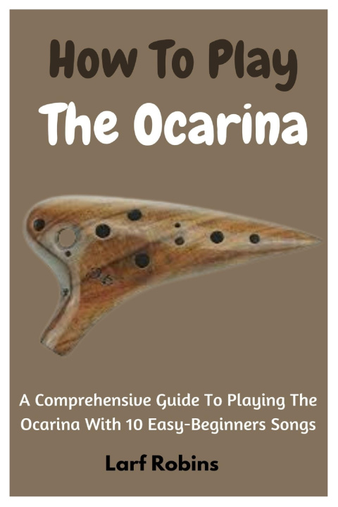 Kniha How To Play The Ocarina Larf Robins