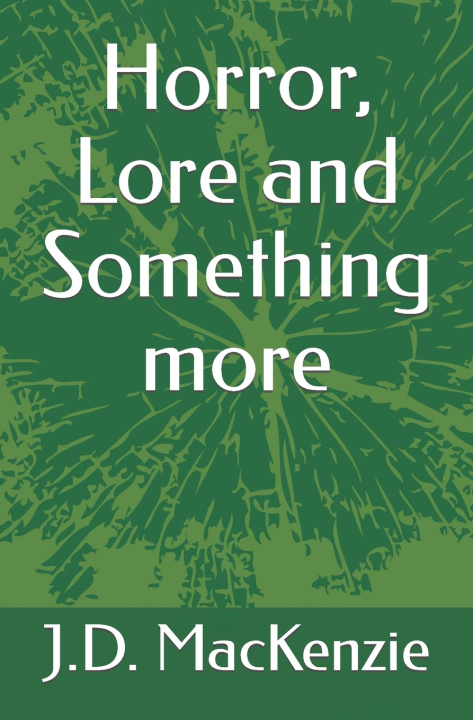 Kniha Horror, Lore and Something more J D Mackenzie