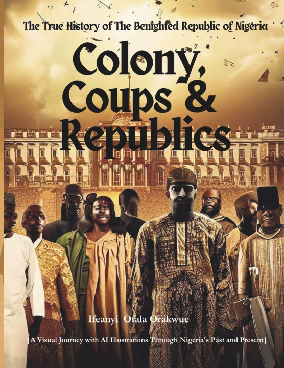 Knjiga Colony, Coups & Republics Ifeanyi Ofala Orakwue