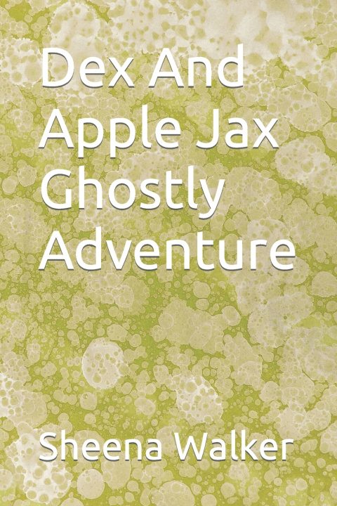 Kniha Dex And Apple Jax Ghostly Adventure Sheena Ann Walker