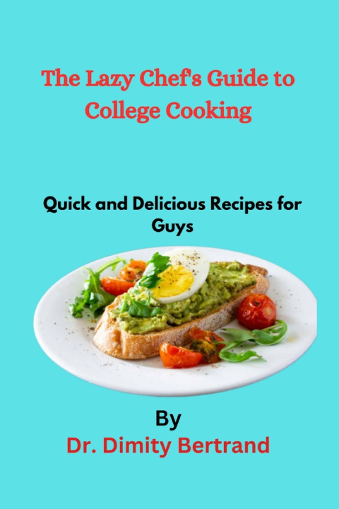 Knjiga The Lazy Chef's Guide to College Cooking Dr. Dimity Bertrand