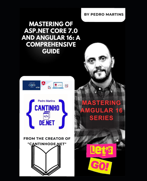 Kniha Mastering of ASP.NET Core 7.0 and Angular 16 Pedro Mourão Martins