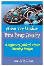 HOW TO MAKE WIRE WRAP JEWELRY