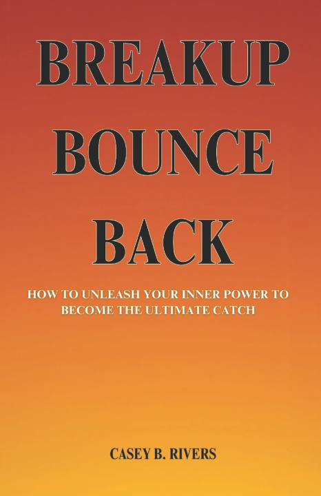 Kniha BREAKUP BOUNCE BACK CASEY B. RIVERS