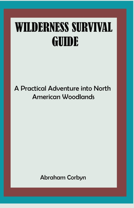 Kniha WILDERNESS SURVIVAL GUIDE Abraham Corbyn