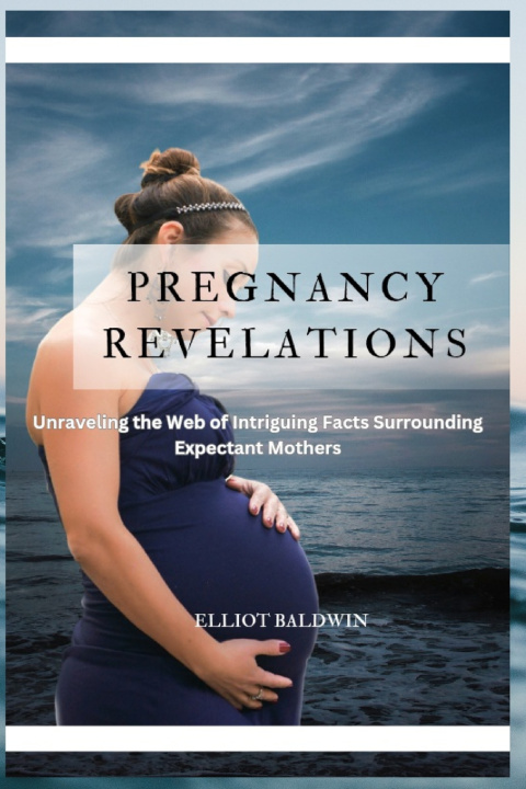 Kniha PREGNACY REVELATIONS Elliot Baldwin
