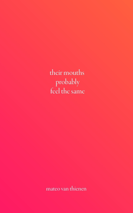 Kniha Their Mouths Probably Feel the Same Mateo Van Thienen