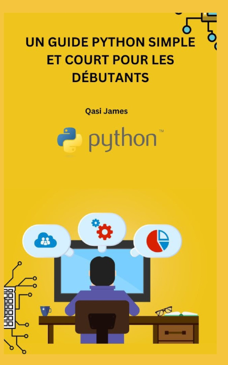 Książka UN GUIDE PYTHON SIMPLE ET COURT POUR LES DÉBUTANTS Qasi James