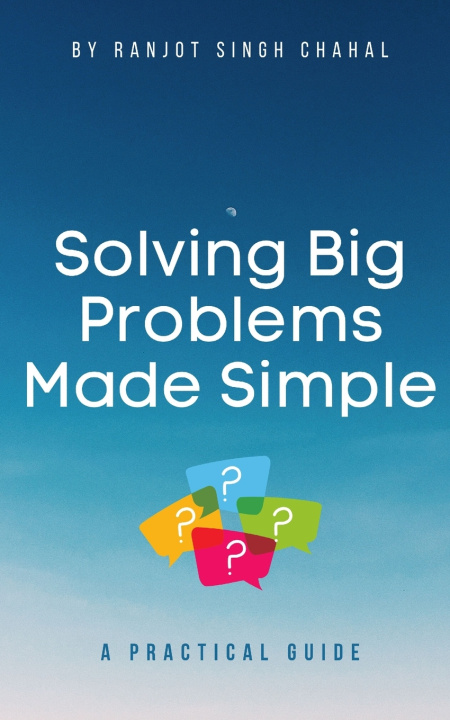 Knjiga Solving Big Problems Made Simple Ranjot Singh Chahal
