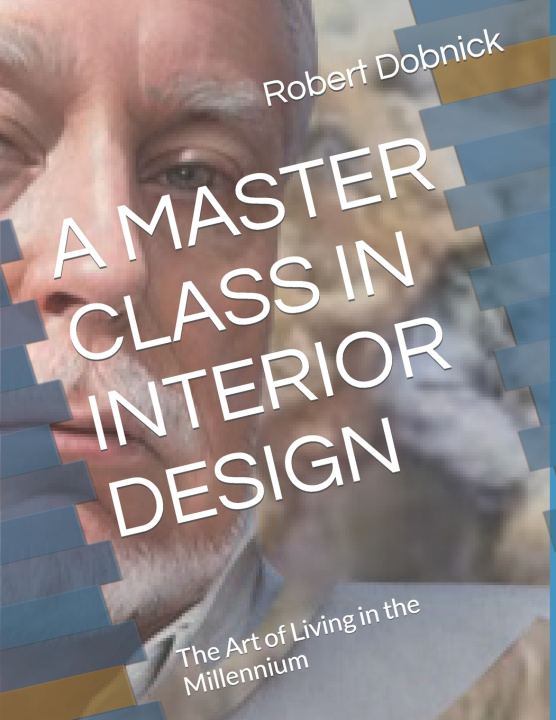 Kniha A MASTER CLASS IN INTERIOR DESIGN Robert Dobnick ASID