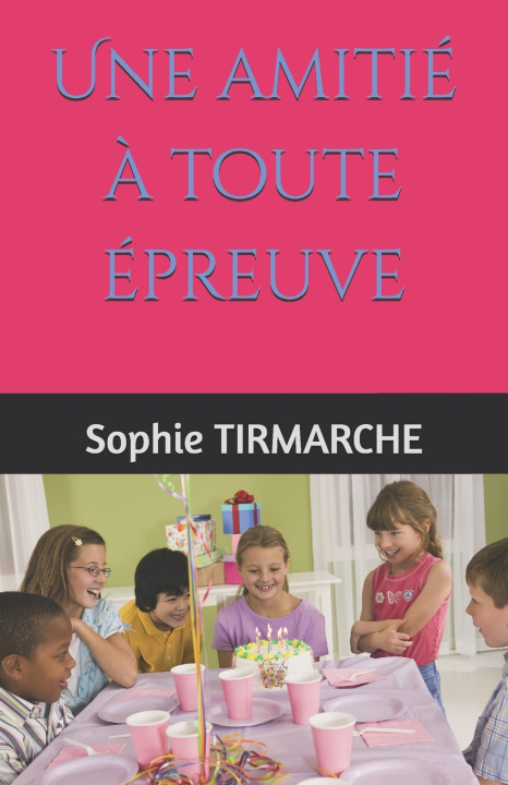 Kniha Une amitié à toute épreuve Sophie TIRMARCHE