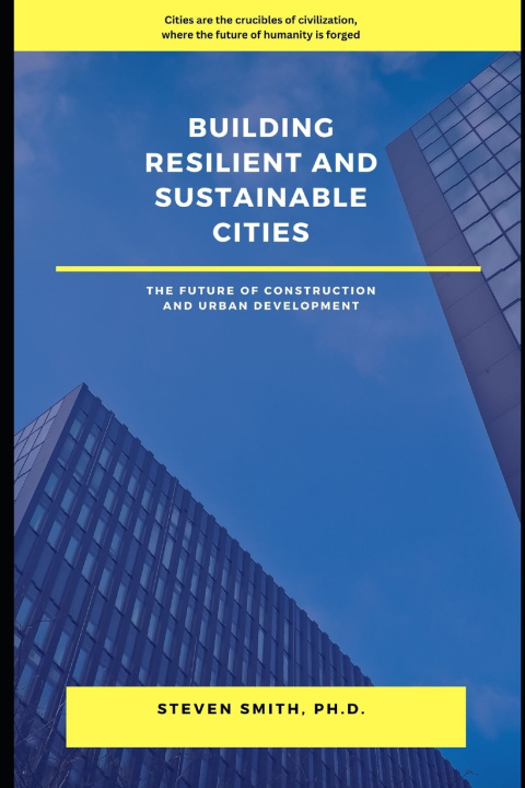 Kniha Building Resilient and Sustainable Cities Steven Smith Ph.D.