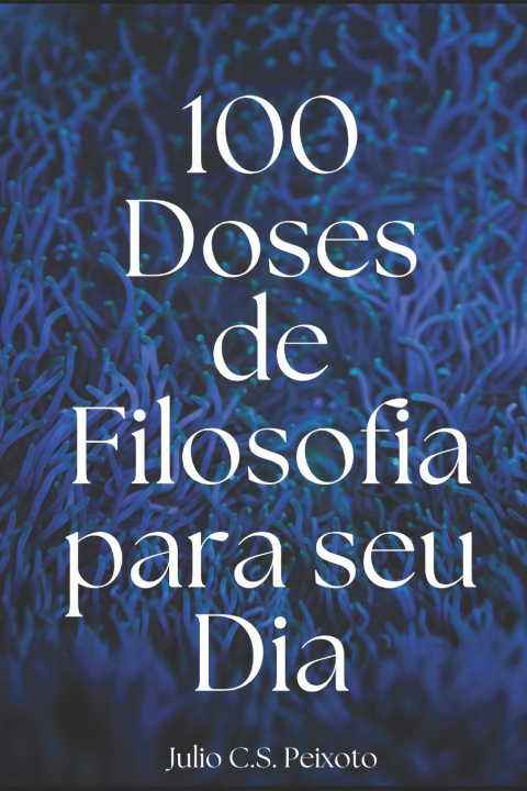 Knjiga 100 Doses de Filosofia para seu Dia Julio Cesar Saboia Peixoto