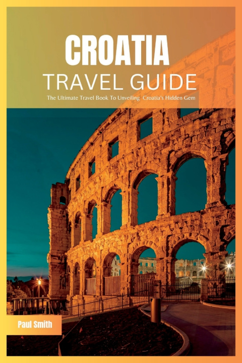 Knjiga Croatia Travel Guide 2024 Paul Smith