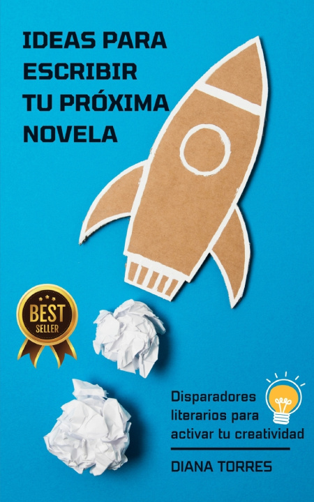 Libro IDEAS PARA ESCRIBIR TU PRÓXIMA NOVELA Diana Torres