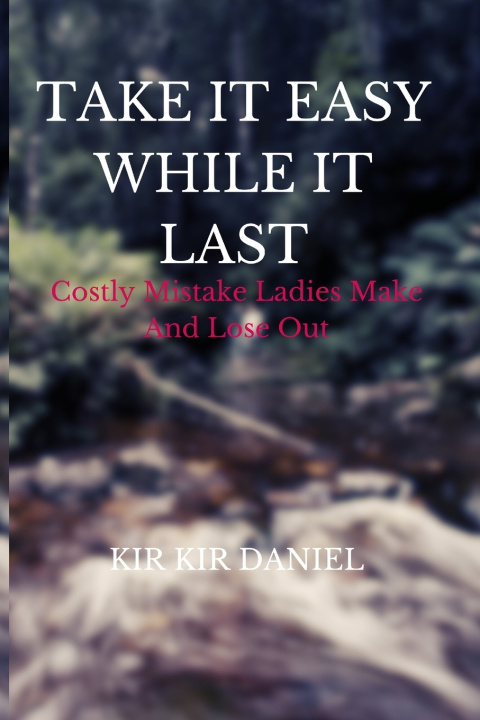 Kniha TAKE IT EASY WHILE IT LAST KIR KIR DANIEL