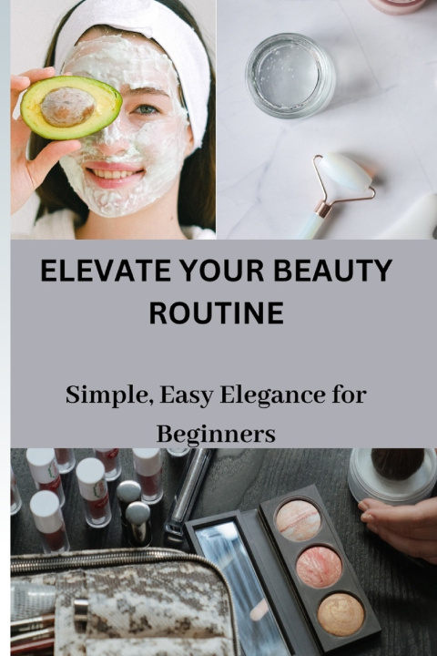 Kniha ELEVATE YOUR BEAUTY ROUTINE Pauley Davison