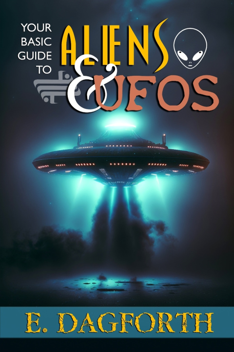 Knjiga YOUR BASIC GUIDE TO ALIENS AND UFOS E. Dagforth