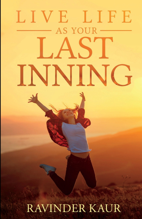 Kniha Live Life as Your Last Inning Ravinder Kaur