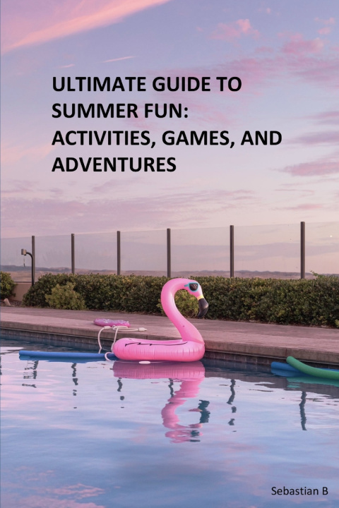 Kniha ULTIMATE GUIDE TO SUMMER FUN Sebastian B