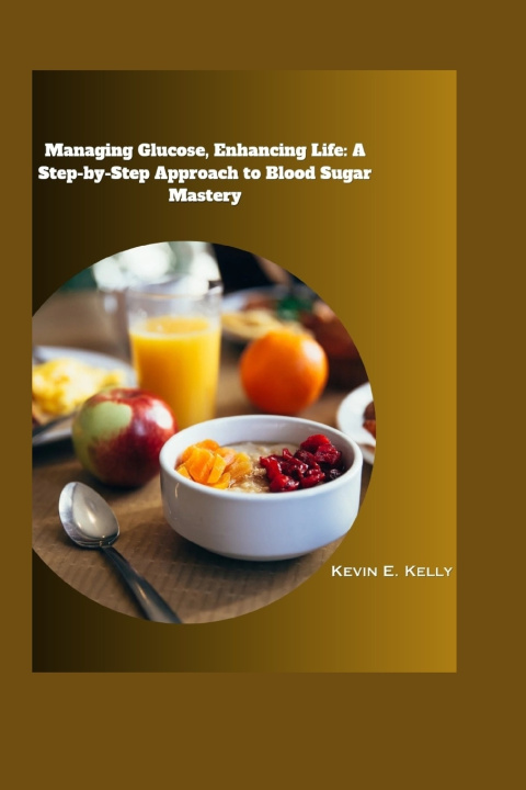 Kniha Managing Glucose, Enhancing Life Kevin E. Kelly