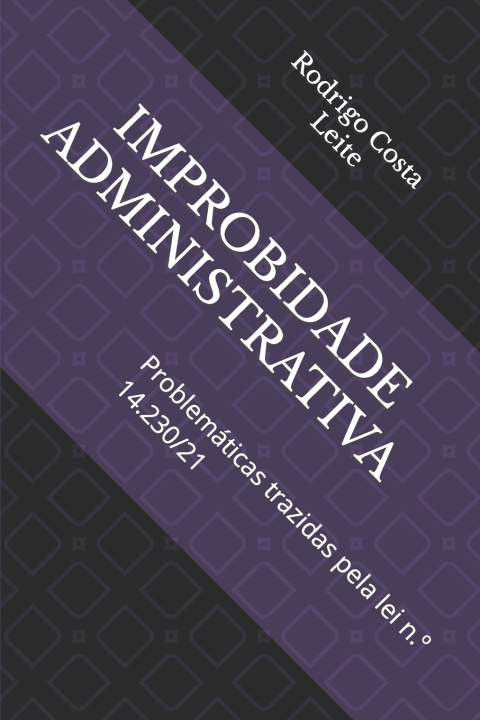 Kniha IMPROBIDADE ADMINISTRATIVA Rodrigo Costa Leite