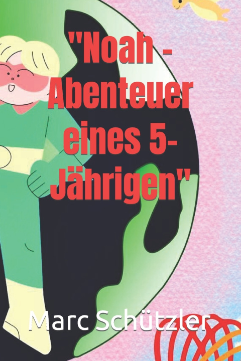 Kniha "Noah - Abenteuer eines 5-Jährigen" Marc Schützler