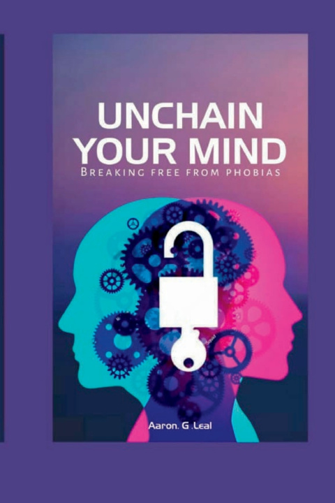 Kniha Unchain Your Mind Aaron G. Leal