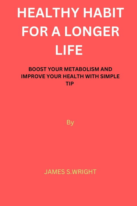 Kniha HEALTH HABIT FOR A LONGER LIFE James S. Wright