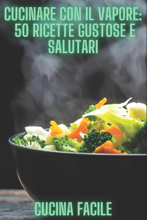 Knjiga Cucinare con il vapore Cucina Facile