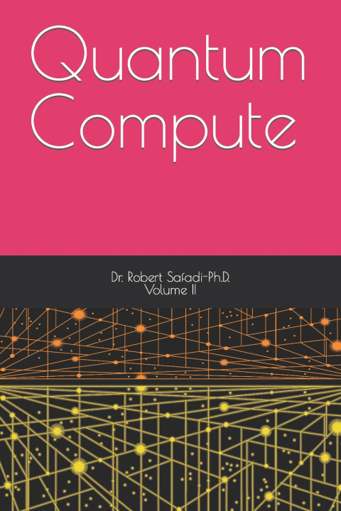 Kniha Quantum Compute Dr. Robert Safadi-Ph.D.