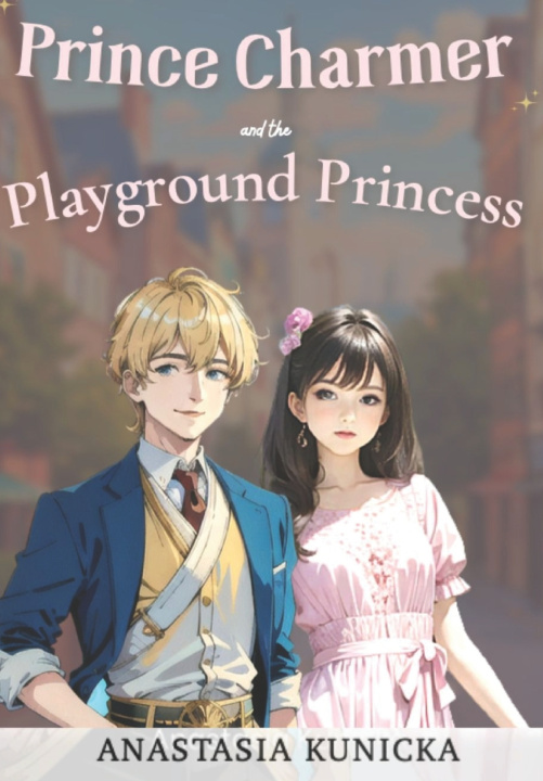 Kniha Prince Charmer & The Playground Princess Anastasia Kunicka