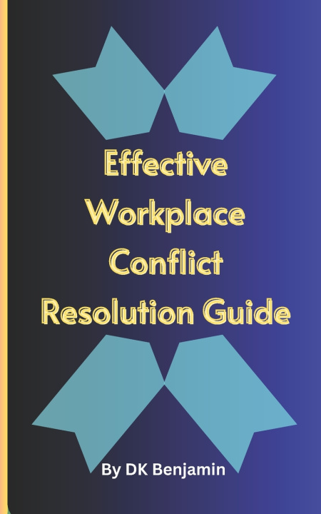 Knjiga Effective Workplace Conflict Resolution Guide DK Benjamin