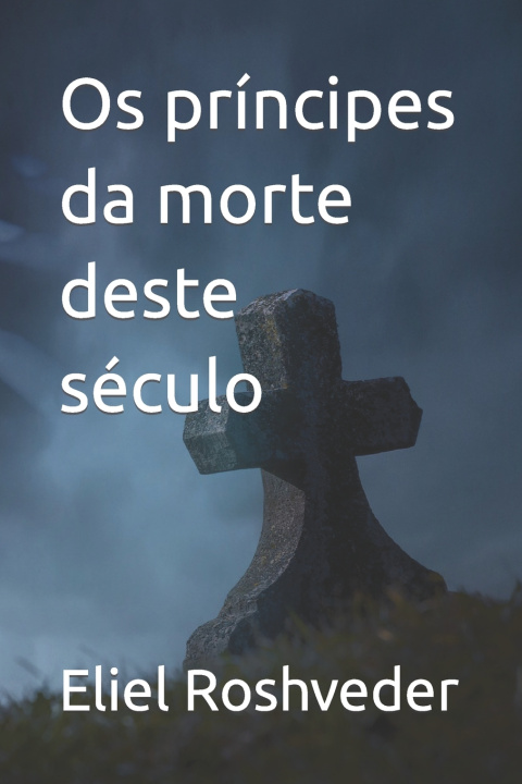 Knjiga Os príncipes da morte deste século Eliel Roshveder