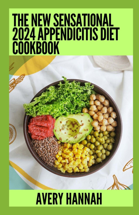Kniha The New Sensational 2024 Appendicitis Diet Cookbook Avery Hannah