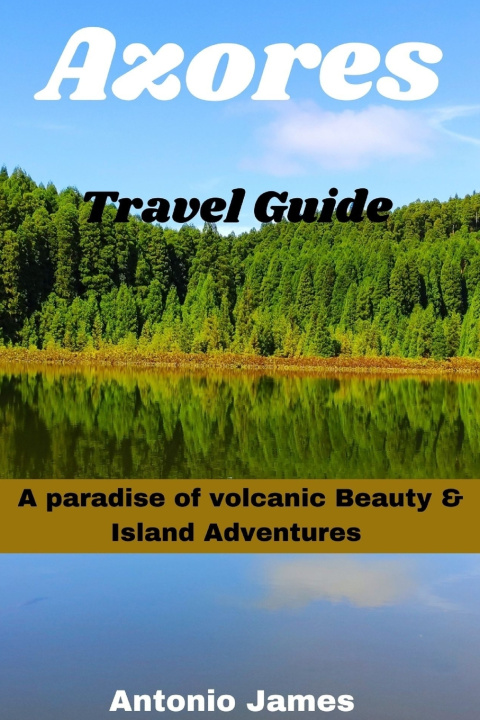 Kniha Azores Travel Guide 2024 Antonio James