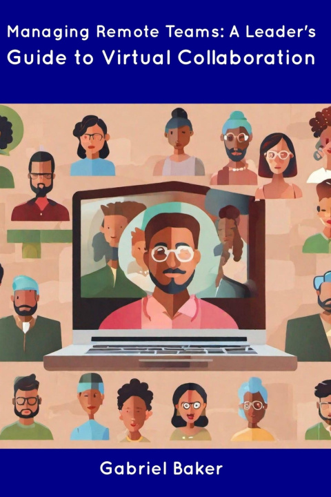 Kniha Managing Remote Teams Gabriel Baker