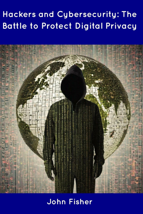 Knjiga Hackers and Cybersecurity John Fisher