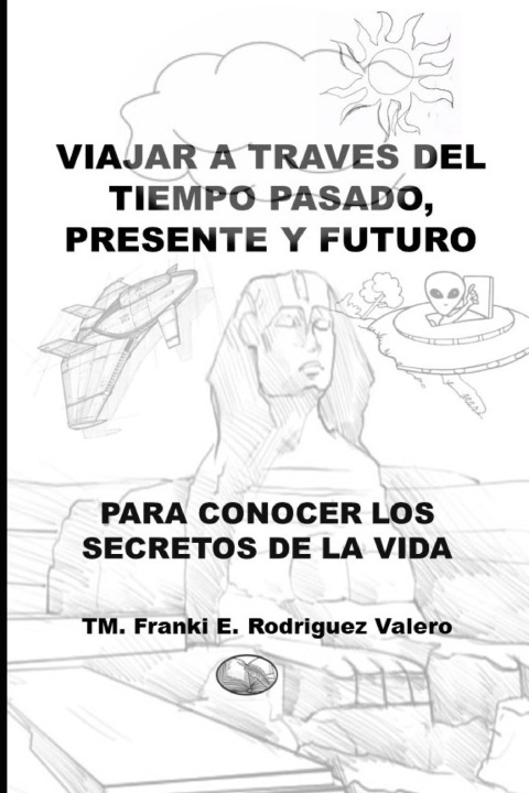 Kniha Viajar a través del Tiempo Pasado, Presente, y Futuro Franki E Rodríguez Valero