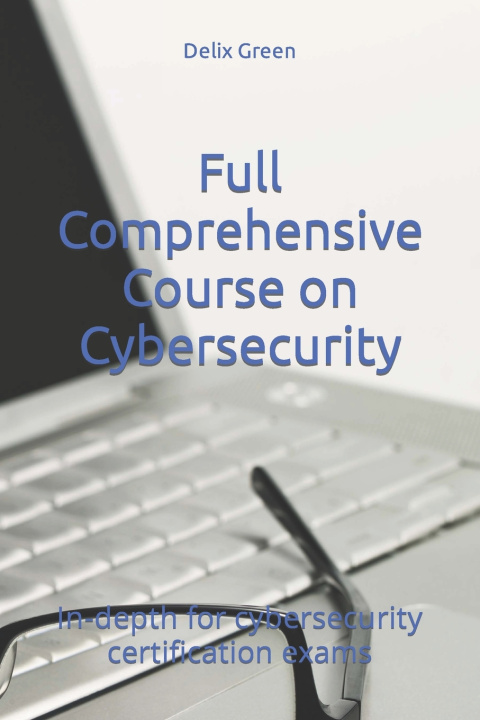 Kniha Full Comprehensive Course on Cybersecurity Delix Green