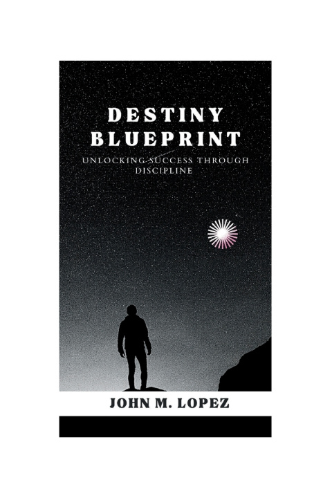 Knjiga The Destiny Blueprint JOHN M. LOPEZ