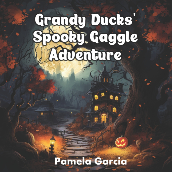 Knjiga Grandy Ducks' Spooky Gaggle Adventure Pamela Garcia