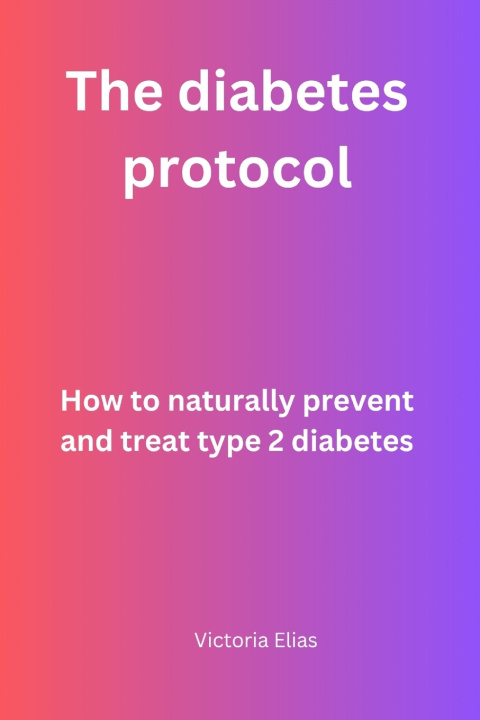 Knjiga The Diabetes protocol Victoria Elias