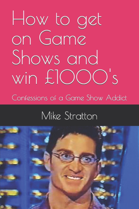 Kniha How To Get on Game Shows and Win £1000's Mike Stratton