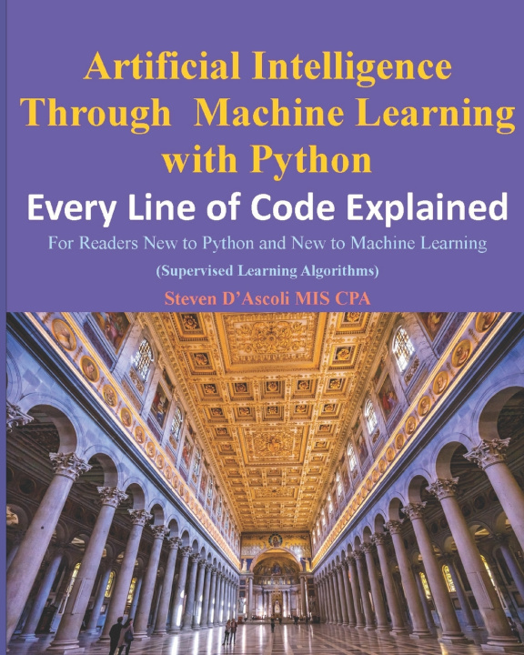 Knjiga Artificial Intelligence Through Machine Learning WIth Python Steven D'Ascoli CPA