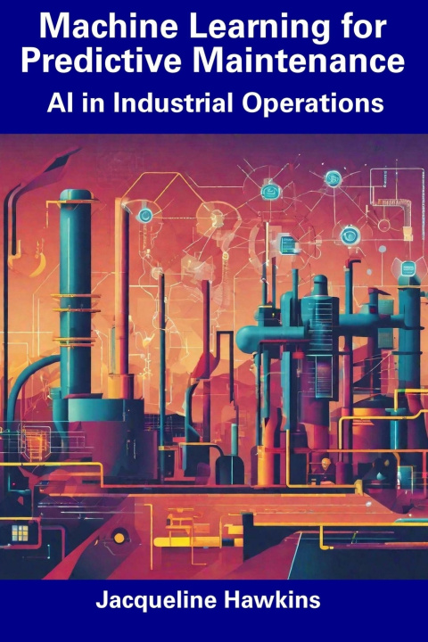 Kniha Machine Learning for Predictive Maintenance Jacqueline Hawkins