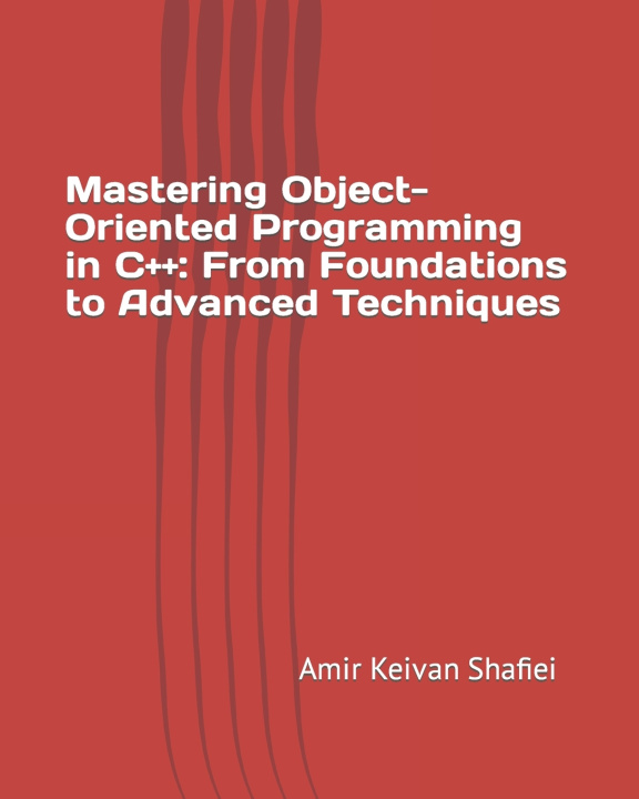 Knjiga Mastering Object-Oriented Programming in C++ Amir Keivan Shafiei