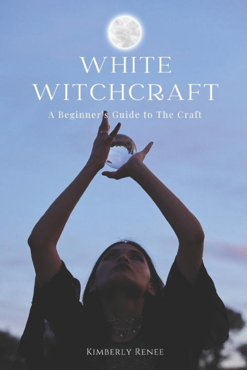 Kniha White Witchcraft Kimberly Renee